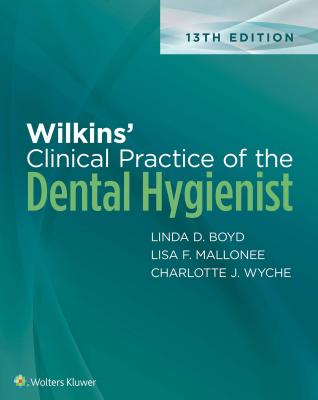 Wilkins' Clinical Practice Of The Dental Hygienist 13th Ed.
